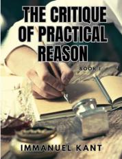 The CRITIQUE of PRACTICAL REASON - Book I 