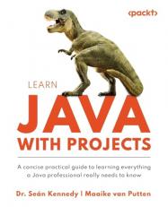 Learn Java with Projects : A Concise Practical Guide to Learning Everything a Java Professional Really Needs to Know 