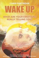 Wake Up - What Are Your Emotions Really Telling You?: An Interactive Guide to Understanding Your Emotions in Today's World 