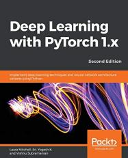 Deep Learning with Pytorch 1. x : Implement Deep Learning Techniques and Neural Network Architecture Variants Using Python, 2nd Edition