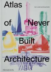 Atlas of Never Built Architecture 