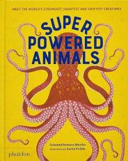 Superpowered Animals : Meet the World's Strongest, Smartest, and Swiftest Creatures 