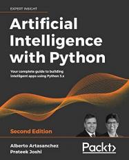 Artificial Intelligence with Python : Your Complete Guide to Building Intelligent Apps Using Python 3. x and TensorFlow 2, 2nd Edition