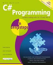 C# Programming in Easy Steps : Modern Coding with C# 10 and . NET 6. Updated for Visual Studio 2022