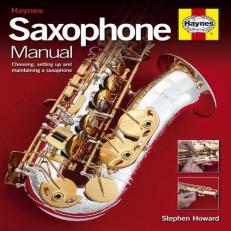 Saxophone Manual : Choosing, Setting up and Maintaining a Saxophone 