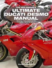 The Red Baron's Ultimate Ducati Desmo Manual : Belt-Driven Camshafts l-Twins 1979 To 2017 