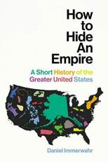 How to Hide an Empire: Geography, Territory, and Power in the Greater United States 