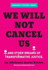 We Will Not Cancel Us : And Other Dreams of Transformative Justice 