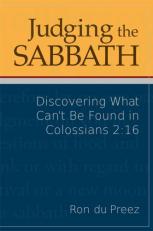 Judging the Sabbath : Discovering What Can't Be Found in Colossians 2:16