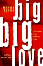 Big Big Love : A Sourcebook on Sex for People of Size and Those Who Love Them 