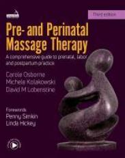 Pre- and Perinatal Massage Therapy : A Comprehensive Guide to Prenatal, Labor and Postpartum Practice 3rd