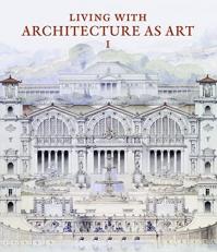 Living with Architecture As Art : The Peter May Collection of Architectural Drawings, Models and Artefacts 