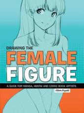 Drawing the Female Figure : A Guide for Manga, Hentai and Comic Book Artists 