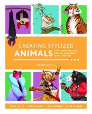 Creating Stylized Animals : How to Design Compelling Real and Imaginary Animal Characters 