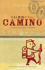 Walking the Camino : A Modern Pilgrimage to Santiago 