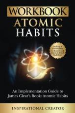 Workbook: Atomic Habits: An Implementation Guide to James Clearâs Book: Atomic Habits: An Easy and Proven Way to Build Good Habits & Break Bad Ones (Self-Help Workbooks) 