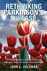 Rethinking Parkinson's Disease : The Definitive Guide to the Known Causes of Parkinson's Disease and Proven Reversal Strategies 