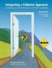 Integrating a Palliative Approach Workbook 2nd Edition : Essentials for Personal Support Workers