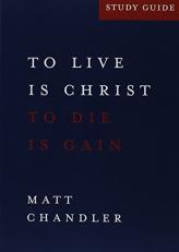 Philippians Study Guide : To Live Is Christ and to Die Is Gain 