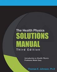 The Health Physics Solutions Manual : Third Edition