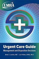 EMRA Urgent Care Guide : Management and Disposition Decisions 