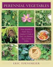 Perennial Vegetables : From Artichokes to Zuiki Taro, a Gardener's Guide to over 100 Delicious and Easy to Grow Edibles 