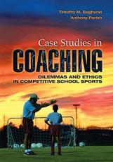 Case Studies in Coaching : Dilemmas and Ethics in Competitive School Sports 