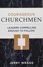 Courageous Churchmen : Leaders Compelling Enough to Follow 
