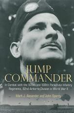 Jump Commander : In Combat with the 505th and 508th Parachute Infantry Regiments, 82ndAirborne Division in World War II 