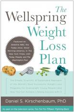 The Wellspring Weight Loss Plan : The Simple, Scientific and Sustainable Approach of the World's Most Successful Weight Loss Programs for Overweight Young People and How You Can Achieve Lifelon 