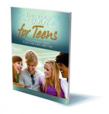 Theology of the Body for Teens: Discovering God's Plan for Love and Life 