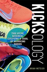 Kicksology : The Hype, Science, Culture and Cool of Running Shoes 