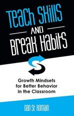 Teach Skills and Break Habits : Growth Mindsets for Better Behavior 