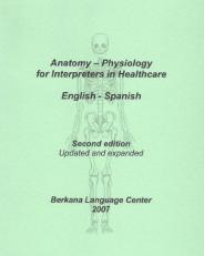 Anatomy and Physiology for Interpreters in Healthcare : English-Spanish 2nd