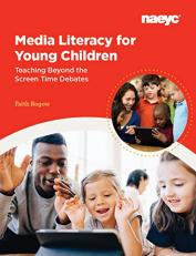 Media Literacy for Young Children : Teaching Beyond the Screen Time Debates 