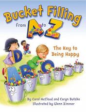 Bucket Filling from a to Z : The Key to Being Happy 