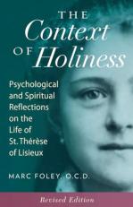 The Context of Holiness : Psychological and Spiritual Reflections on the Life of St. Thérèse of Lisieux 