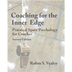 Coaching for the Inner Edge: Practical Sport Psychology for Coaches 2nd