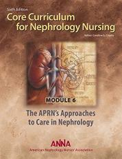 Core Curriculum for Nephrology Nursing : Module 6. the APRN's Approaches to Care in Nephrology