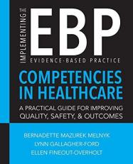 Implementing the Evidence-Based Practice (EBP) Competencies in Healthcare : A Practical Guide to Improving Quality, Safety, and Outcomes 