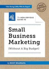 The Non-Obvious Guide to Small Business Marketing (Without a Big Budget) 