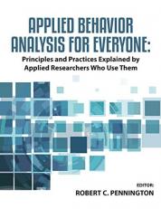 Applied Behavior Analysis for Everyone : Principles and Practices Explained by Applied Researchers Who Use Them 