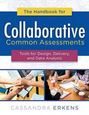 Handbook for Collaborative Common Assessments : Tools for Design, Delivery, and Data Analysis (Practical Measures for Improving Your Collaborative Common Assessment Process) 