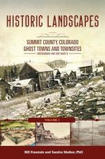 Historic Landscapes Summit County, Colorado, Ghost Towns and Townsites Volume 1 : Breckenridge and Fort Mary B 