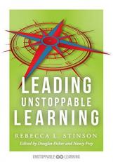 Leading Unstoppable Learning : Boost Leadership Efficacy and Create a School Climate in Which Teachers Manage Positive Classroom Environments 