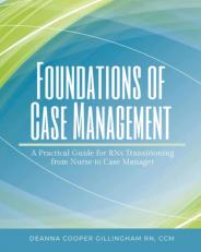 Foundations of Case Management : A Practical Guide for RNs Transitioning from Nurse to Case Manager 