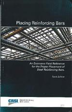 Placing Reinforcing Bars : This Publication Presents the Best Accepted Current Practices in Placing Reinforcing Bars in Structures and Pavement 10th