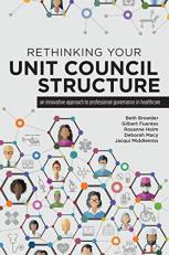 Rethinking Your Unit Council Structure : An Innovative Approach to Shared Governance in Healthcare 