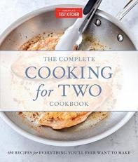 The Complete Cooking for Two Cookbook : 650 Recipes for Everything You'll Ever Want to Make