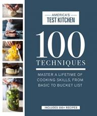 100 Techniques : Master a Lifetime of Cooking Skills, from Basic to Bucket List 